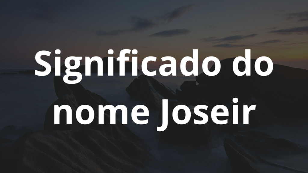 Significado do nome Joseir