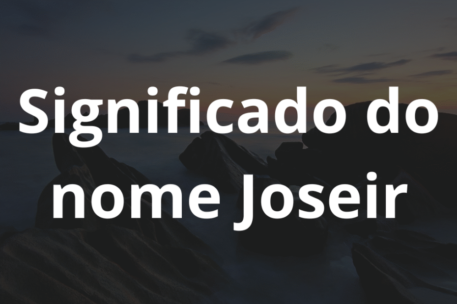 Significado do nome Joseir