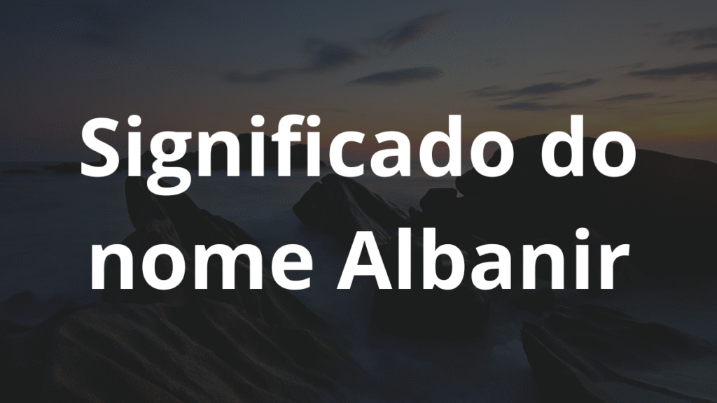 Significado do nome Albanir