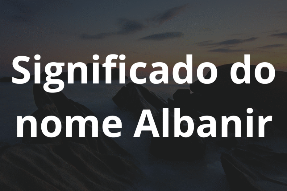 Significado do nome Albanir