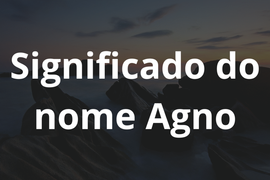 Significado do nome Agno