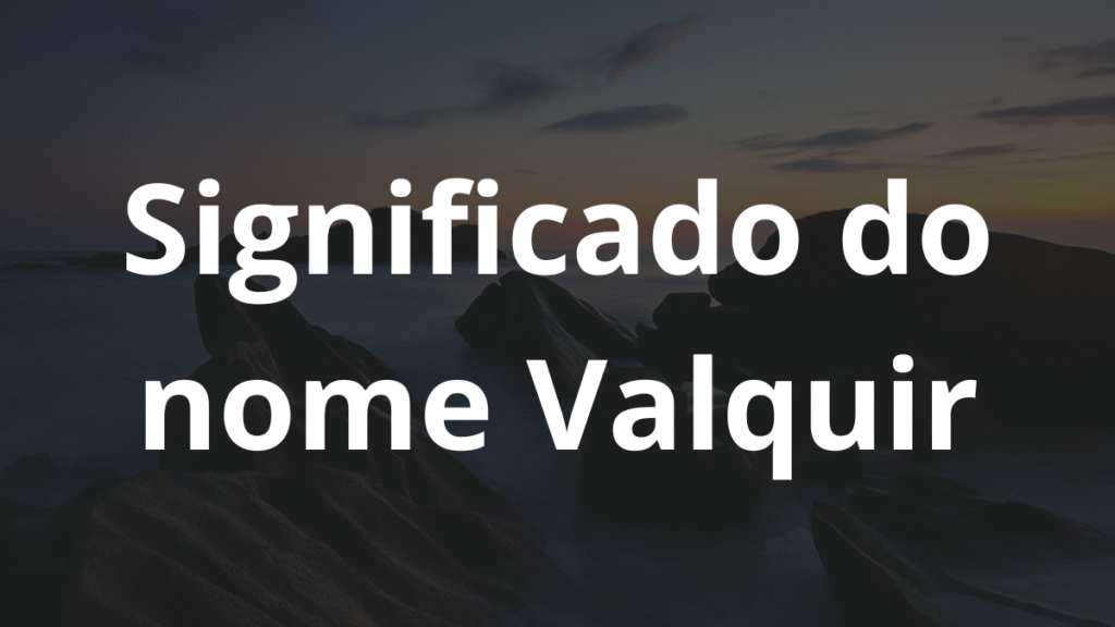 Significado do nome Valquir
