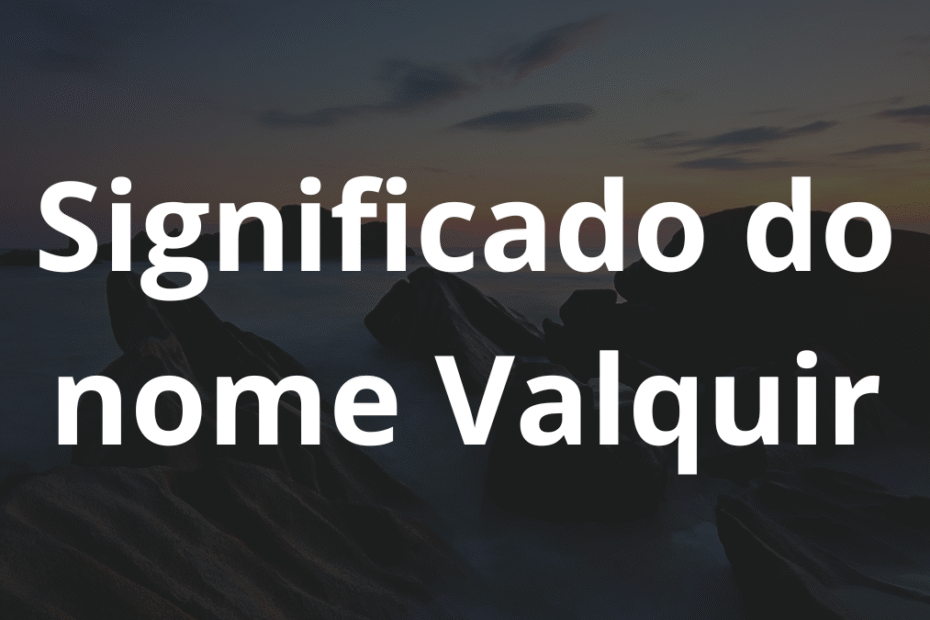 Significado do nome Valquir