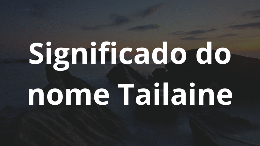 Significado do nome Tailaine