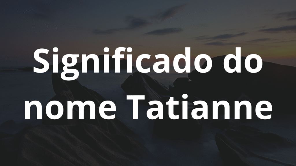 Significado do nome Tatianne