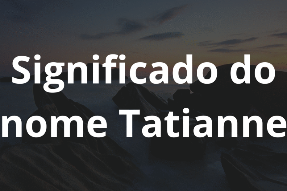 Significado do nome Tatianne