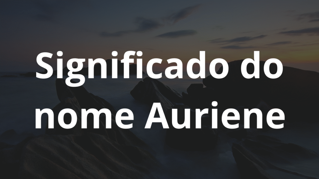 Significado do nome Auriene