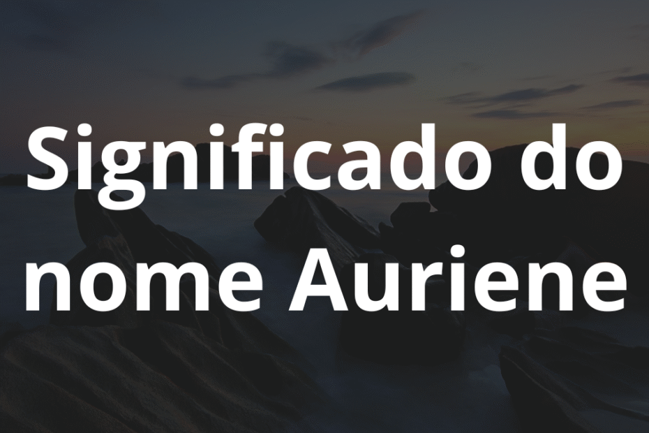 Significado do nome Auriene