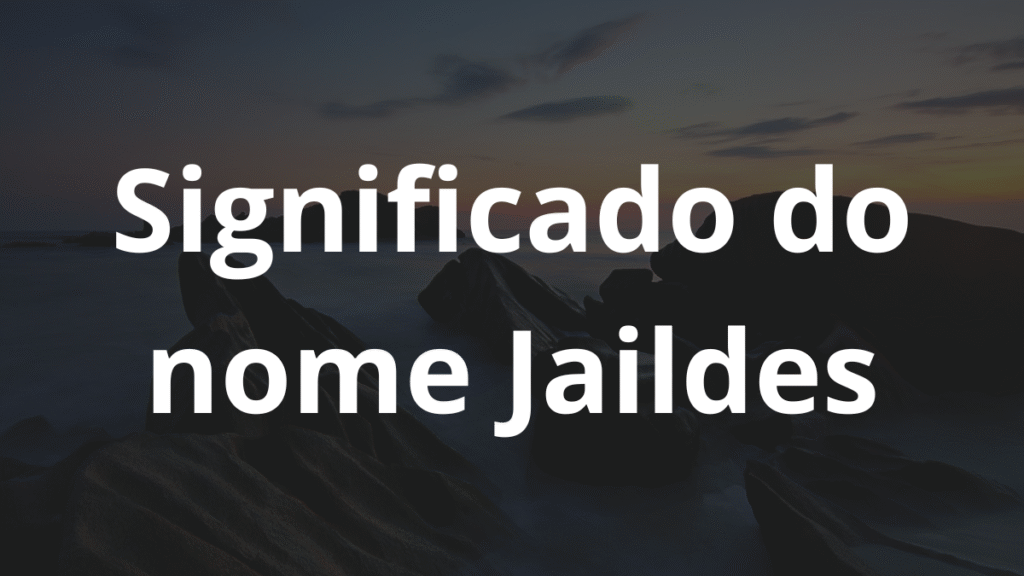 Significado do nome Jaildes