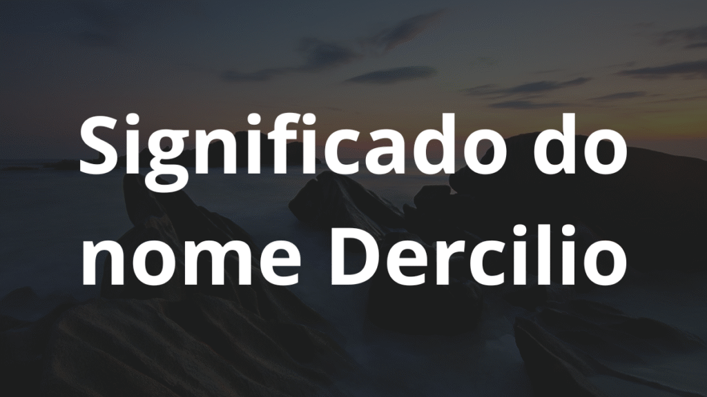 Significado do nome Dercilio