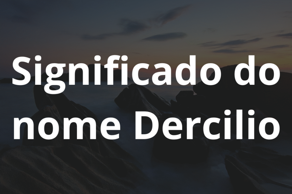 Significado do nome Dercilio
