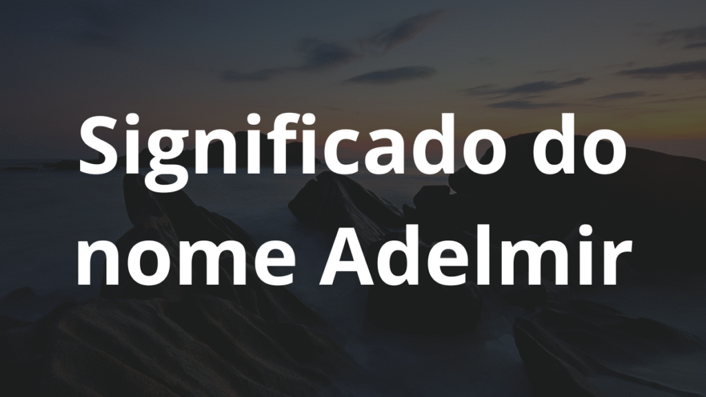 Significado do nome Adelmir