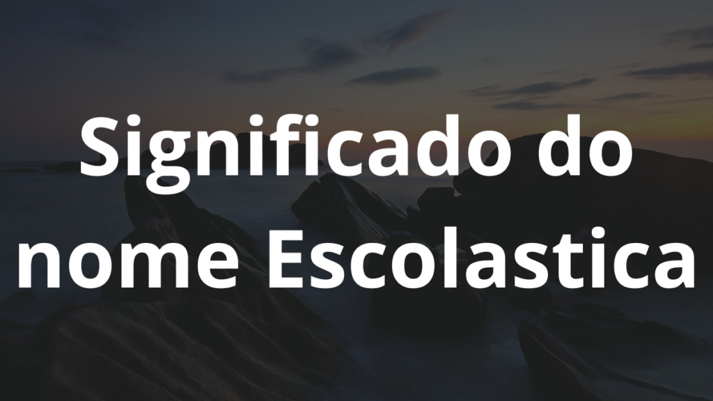 Significado do nome Escolastica: História e origem! 1 Significado do nome Escolastica