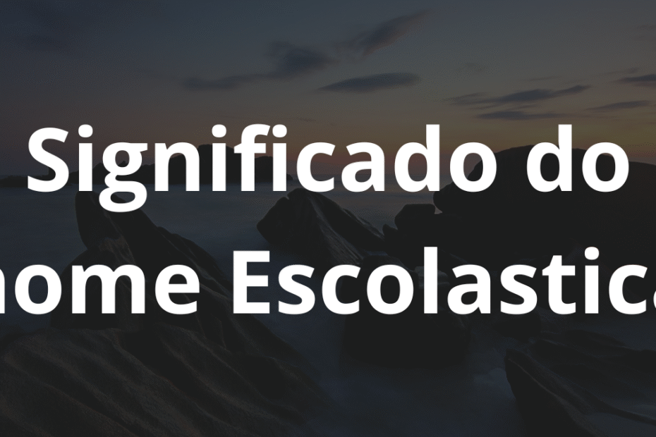 Significado do nome Escolastica