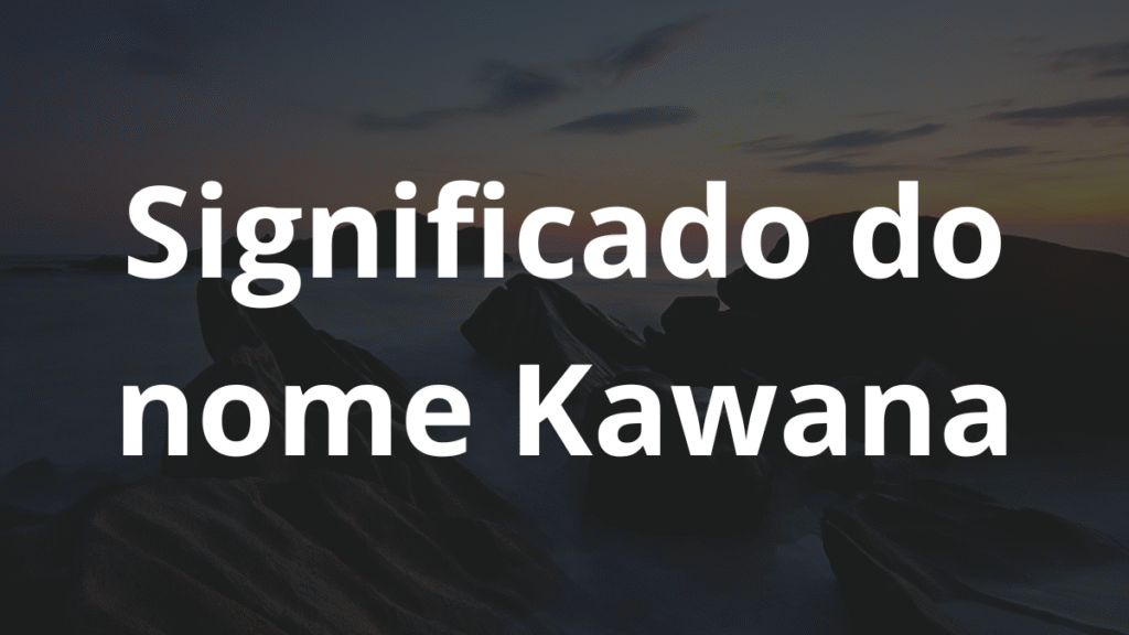 Significado do nome Kawana