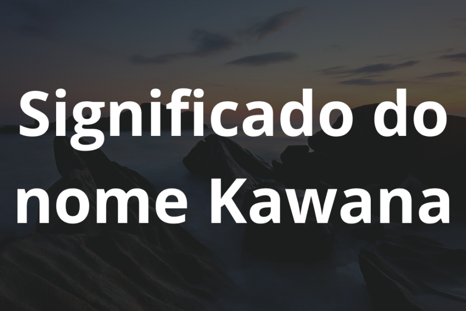 Significado do nome Kawana