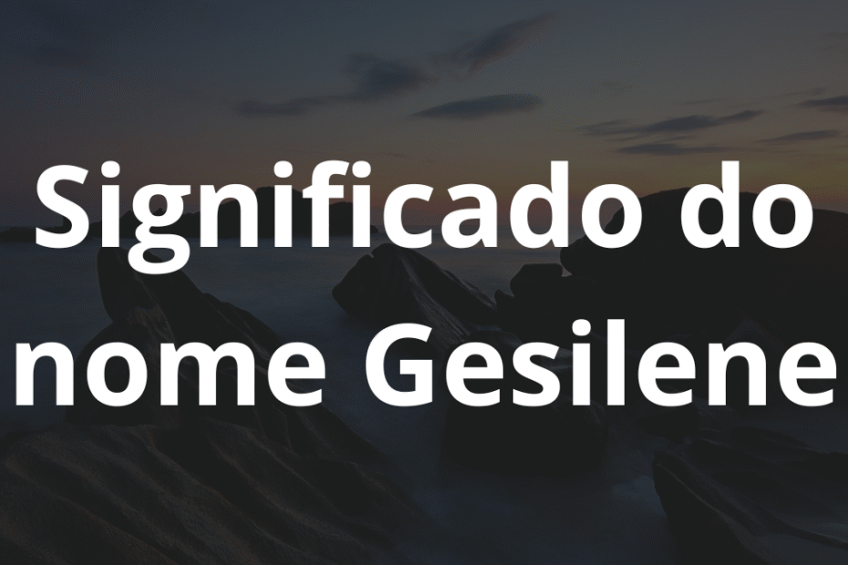 Significado do nome Gesilene