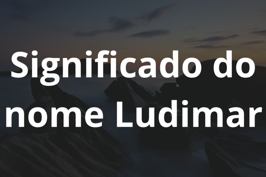 Significado do nome Ludimar