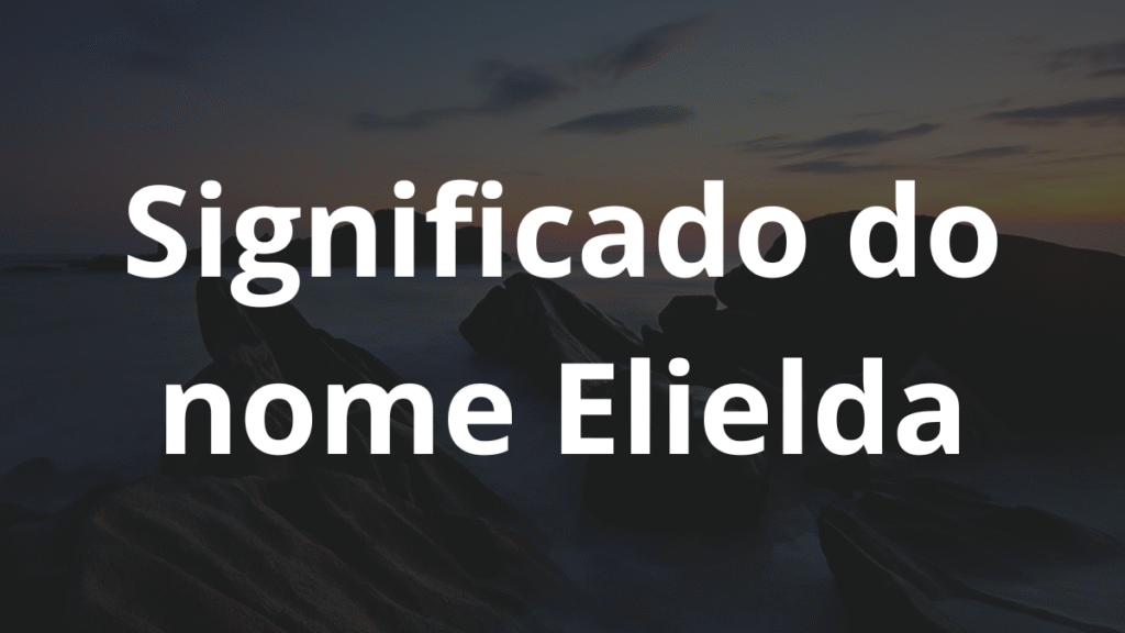 Significado do nome Elielda