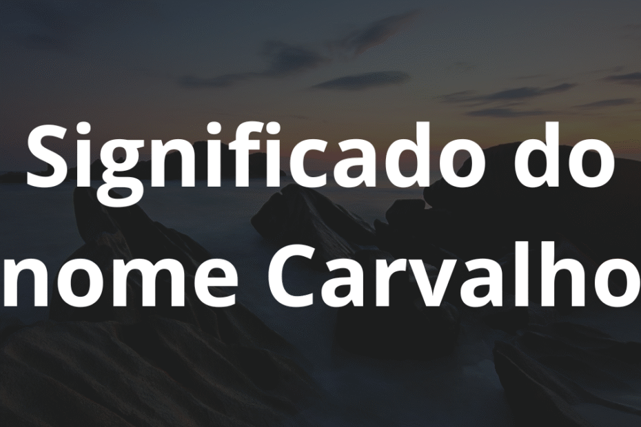 Significado do nome Carvalho