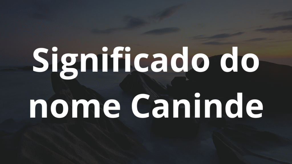 Significado do nome Caninde