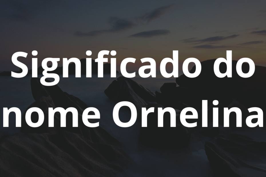 Significado do nome Ornelina