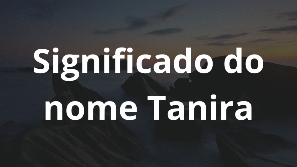Significado do nome Tanira