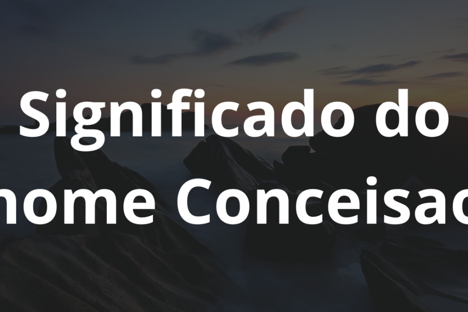 Significado do nome Conceisao