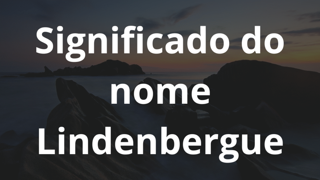 Significado do nome Lindenbergue