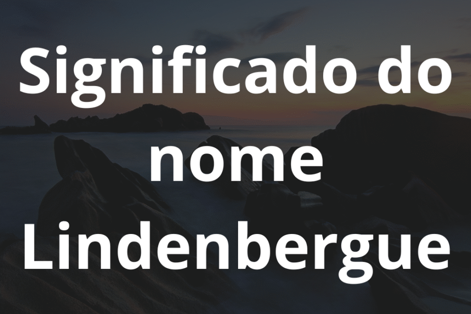 Significado do nome Lindenbergue