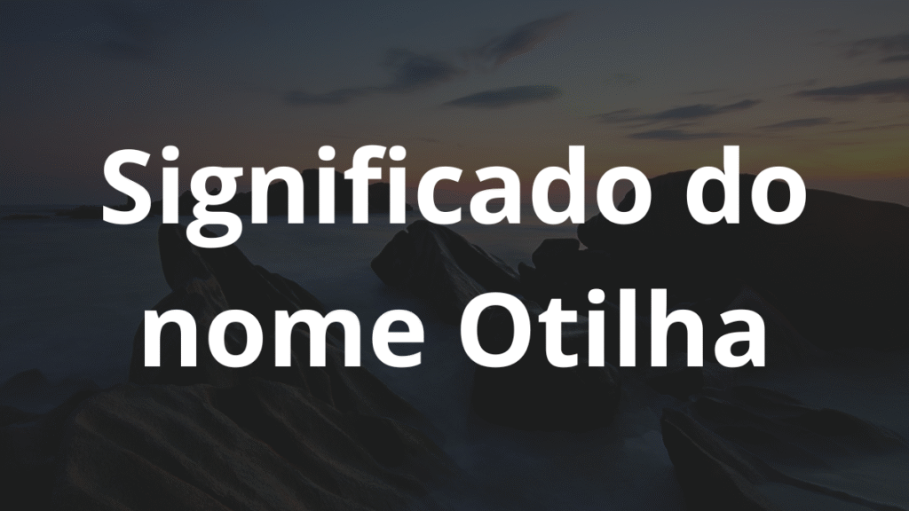 Significado do nome Otilha