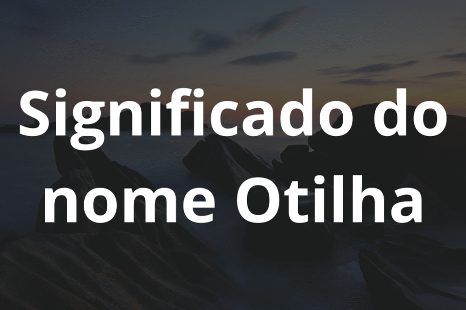 Significado do nome Otilha