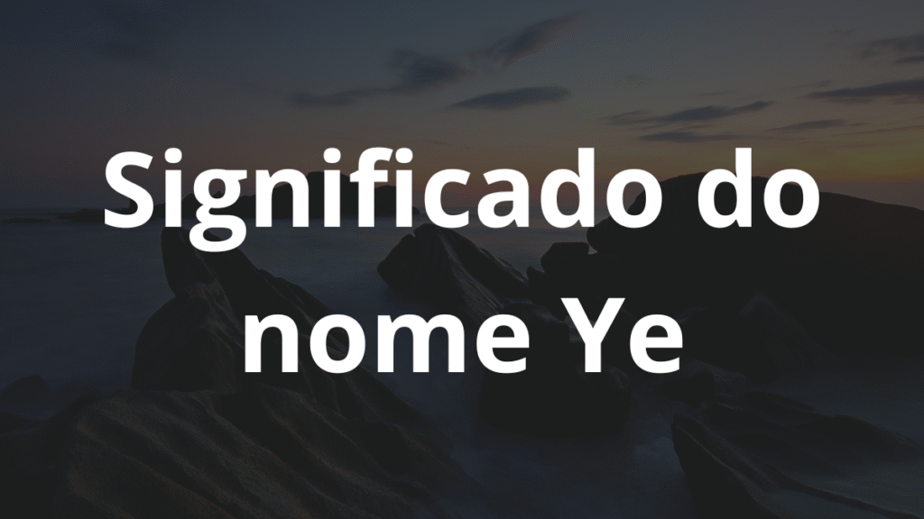 Significado do nome Ye