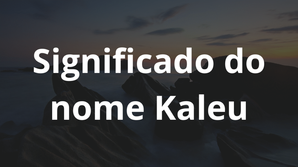 Significado do nome Kaleu