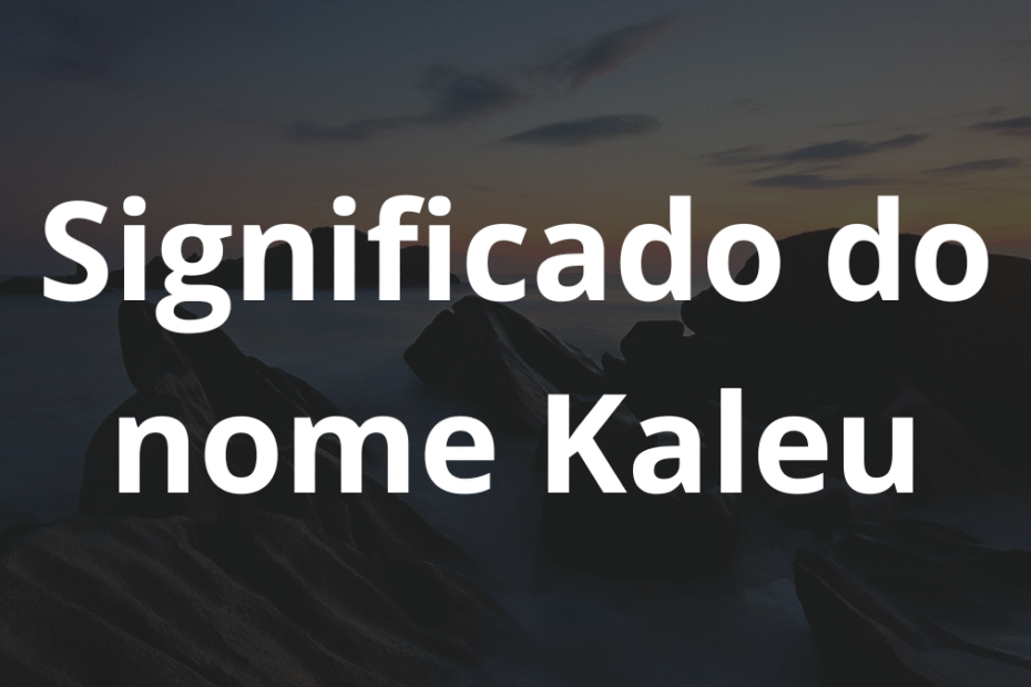 Significado do nome Kaleu