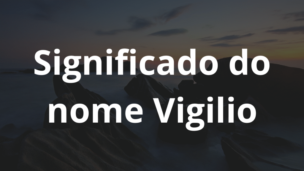 Significado do nome Vigilio