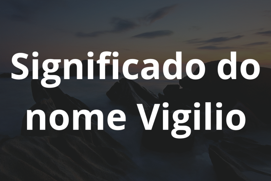 Significado do nome Vigilio