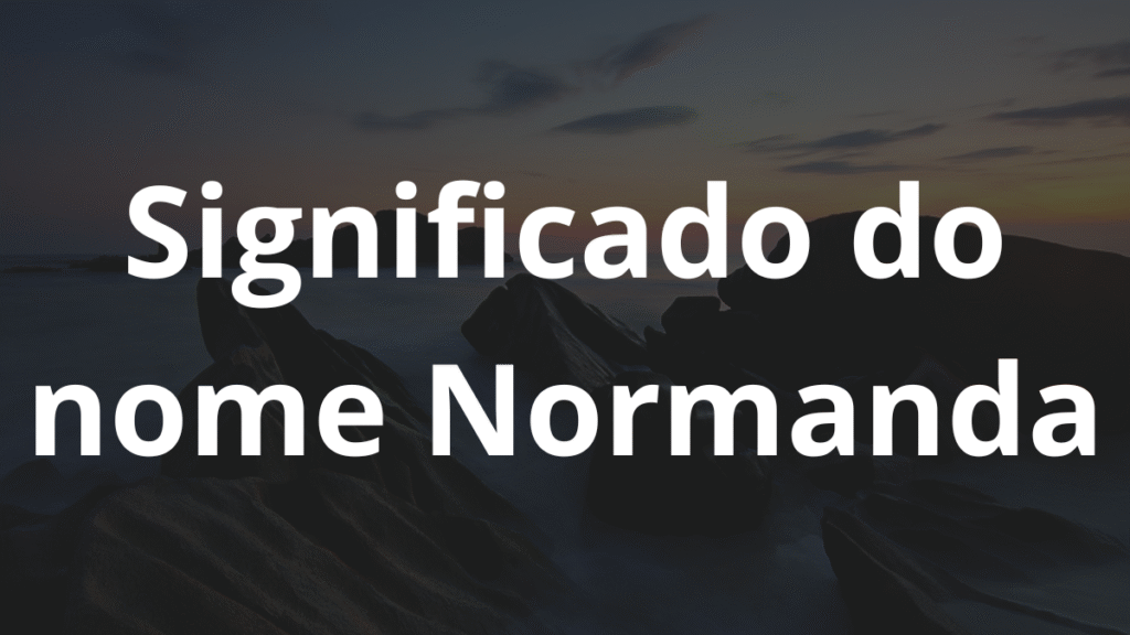 Significado do nome Normanda