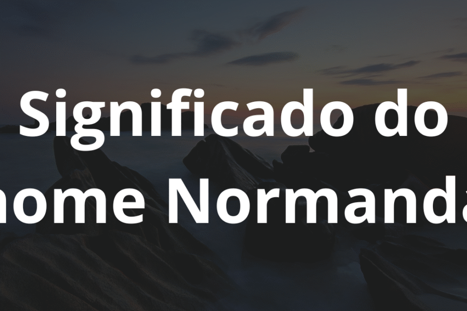 Significado do nome Normanda