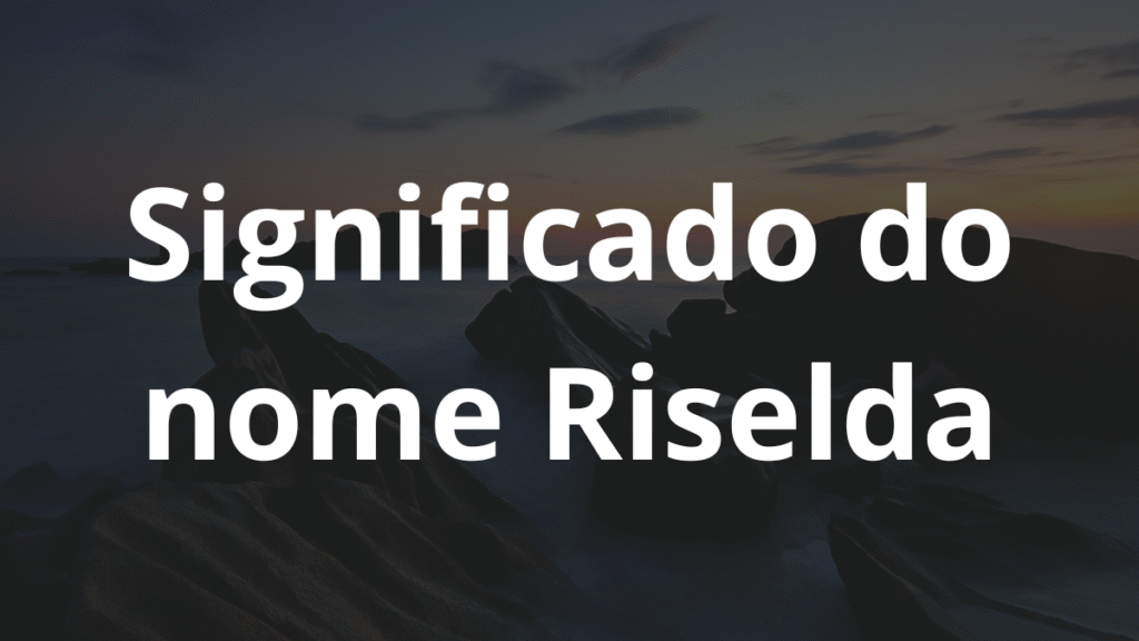 Significado do nome Riselda