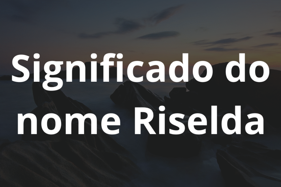 Significado do nome Riselda
