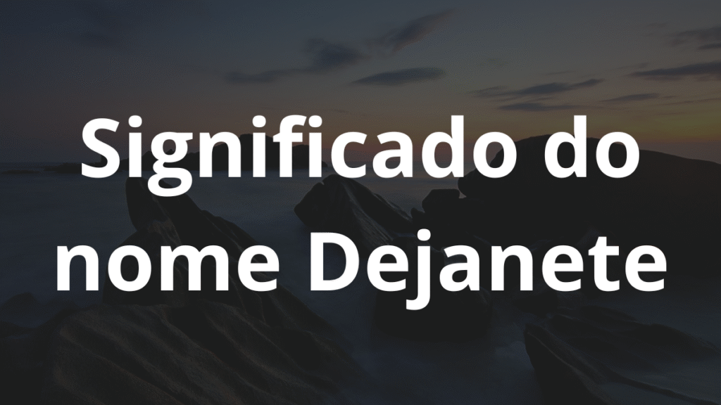 Significado do nome Dejanete