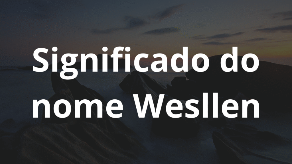 Significado do nome Wesllen