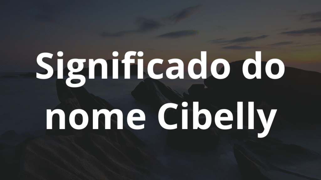 Significado do nome Cibelly