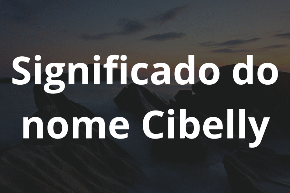 Significado do nome Cibelly