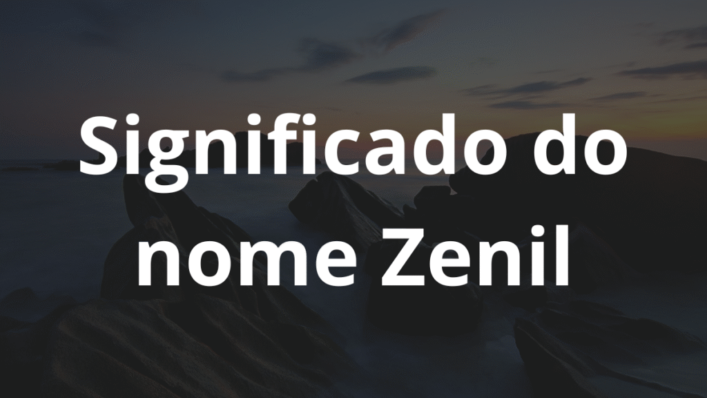 Significado do nome Zenil