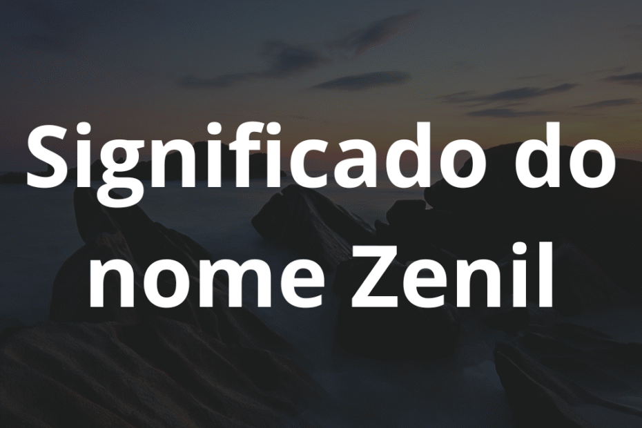 Significado do nome Zenil