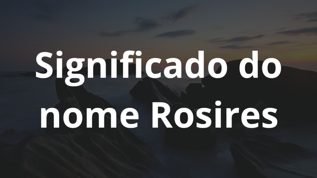 Significado do nome Rosires