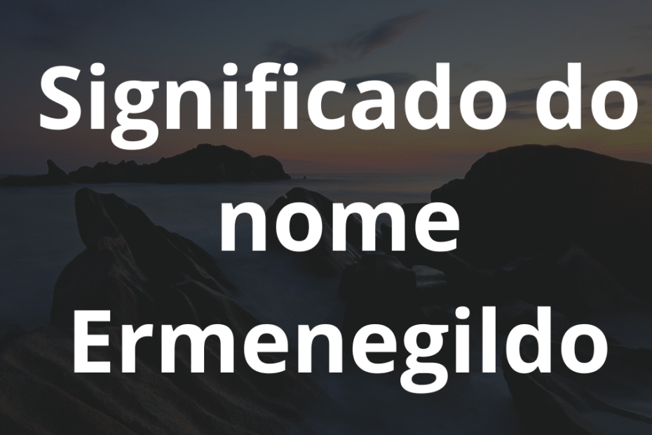Significado do nome Ermenegildo