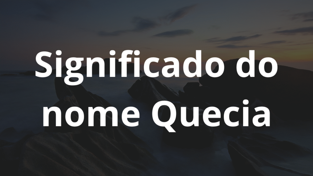 Significado do nome Quecia